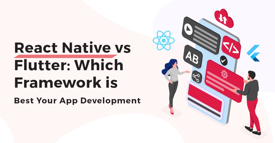 React Native vs. Flutter Which Framework is Best for Your App Development