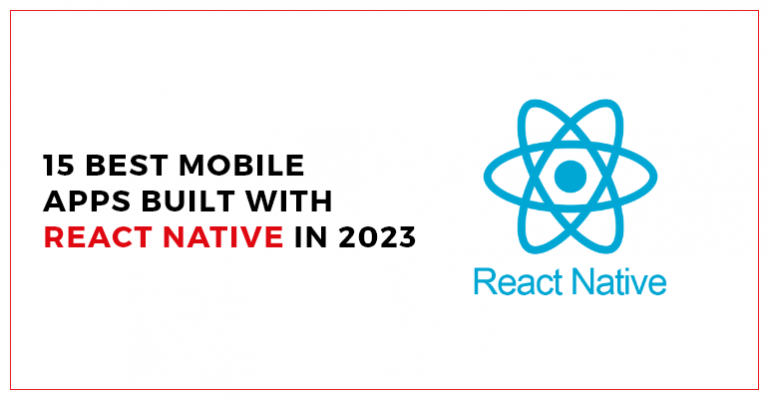 15 Best Mobile Apps Built With React Native In 2023 Blog