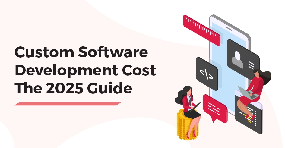 Custom Software Development Cost The 2025 Guide