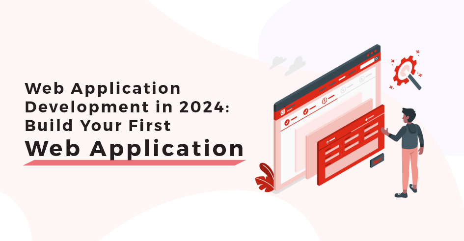 Web Application Development in 2024: Build your first Web App