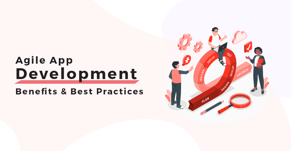 Agile App Development: Benefits and Best Practices