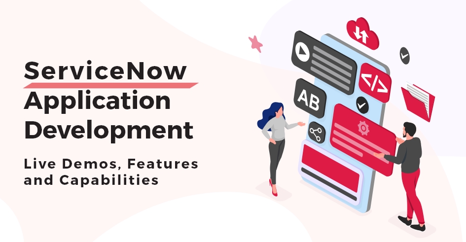 ServiceNow Application Development Live Demos, Features and Capabilities