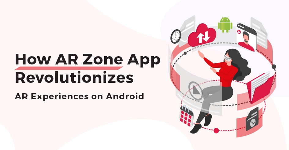 How AR Zone App Revolutionizes AR Experiences on Android