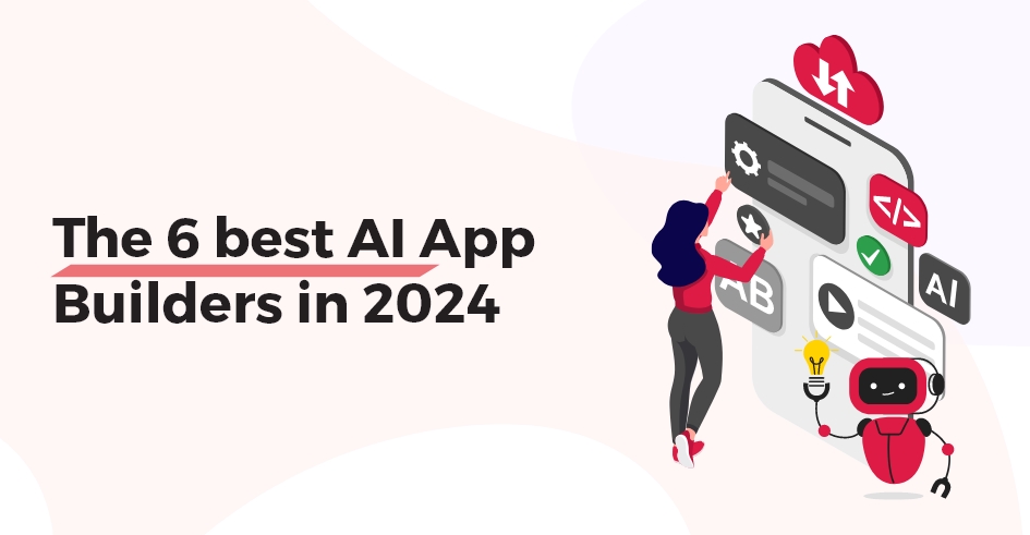 6 best AI App Builders in 2024