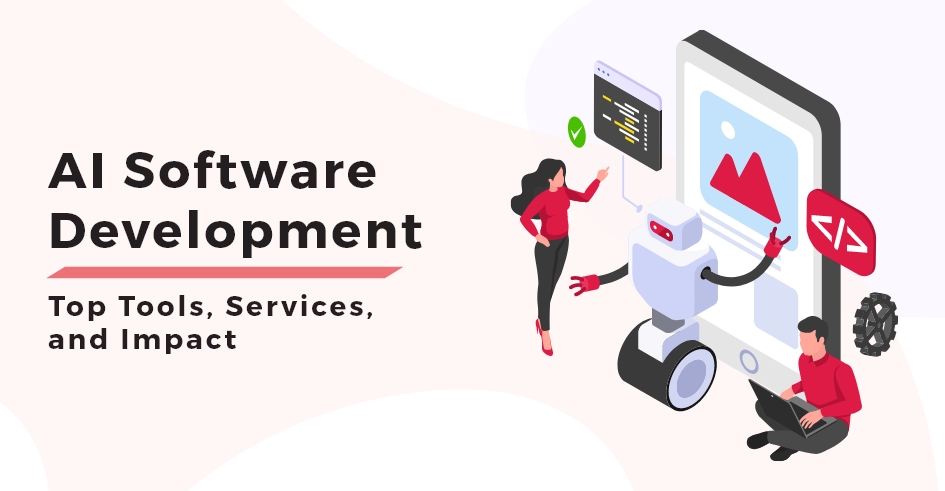 AI Software Development Top Tools, Services, and Impact