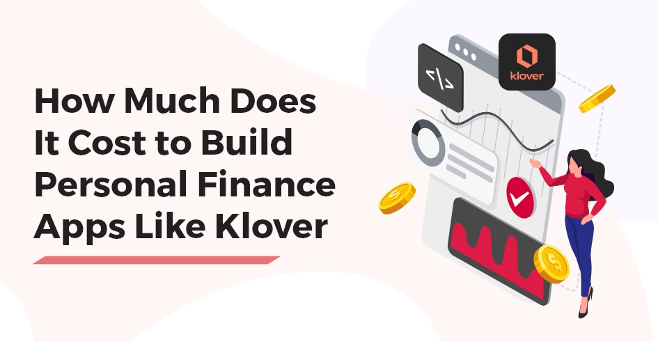 How Much Does It Cost to Build Personal Finance Apps Like Klover