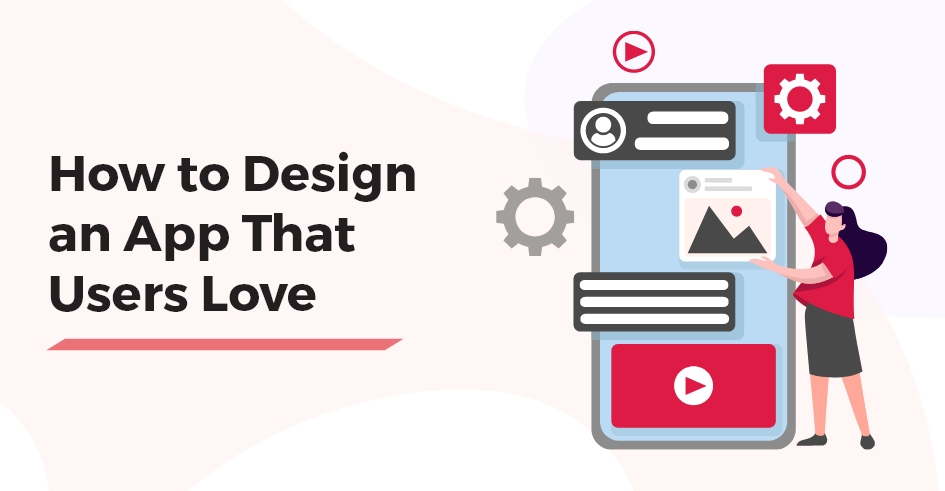 How to Make an App Design That Users Love