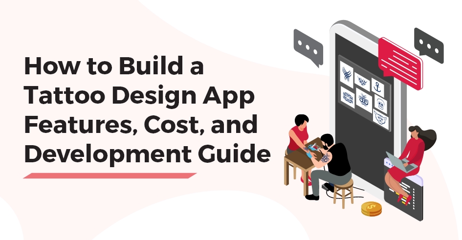 How to Build a Tattoo Design App Features, Cost, and Development Guide